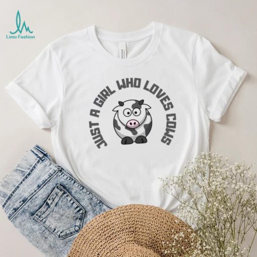 Just A Girl Who Loves Cows T shirt