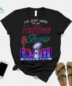 Just here for the halftime show LVIII shirt