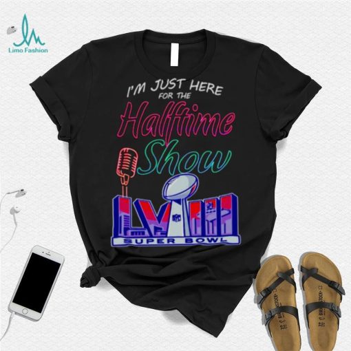 Just here for the halftime show LVIII shirt