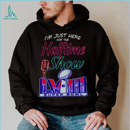 Just here for the halftime show LVIII shirt