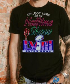 Just here for the halftime show LVIII shirt