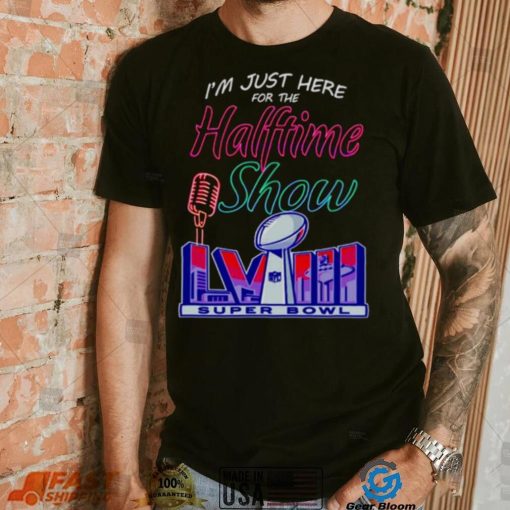 Just here for the halftime show LVIII shirt