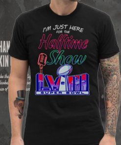 Just here for the halftime show LVIII shirt