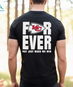 Kansas City Chiefs For Ever Not Just When We Win Super Bowl LVIII Shirt