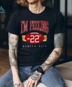 Kansas City Chiefs I’m Feeling 22 Shirt