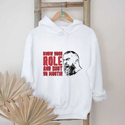 Kansas City Chiefs Travis Kelce Know Your Role And Shut Yo Mouth Shirt