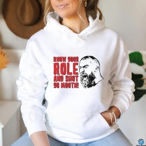 Kansas City Chiefs Travis Kelce Know Your Role And Shut Yo Mouth Shirt