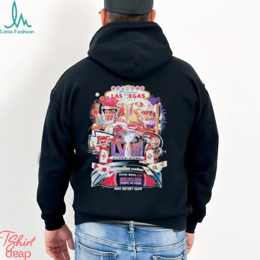 Kansas City Chiefs vs. San Francisco 49Ers Super Bowl LVIII 2024 Welcome To Las Vegas Nevada Make History Again Shirt