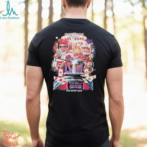 Kansas City Chiefs vs. San Francisco 49Ers Super Bowl LVIII 2024 Welcome To Las Vegas Nevada Make History Again Shirt