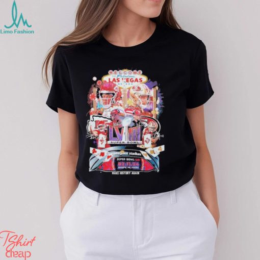 Kansas City Chiefs vs. San Francisco 49Ers Super Bowl LVIII 2024 Welcome To Las Vegas Nevada Make History Again Shirt