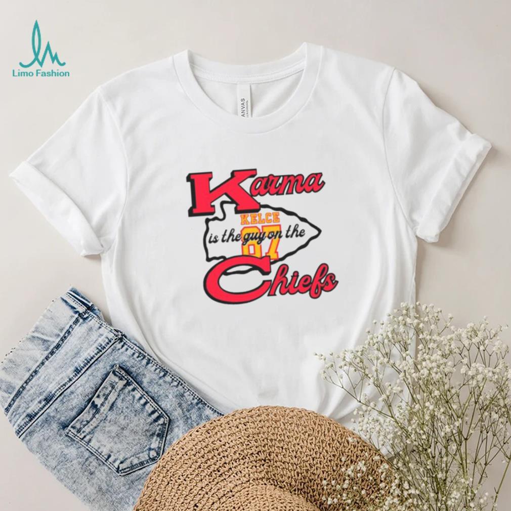 Karma Is The Guy On The Chiefs Travis Kelce 87 Shirt Karma Is The Guy On The Chiefs Travis Kelce 87 Shirt