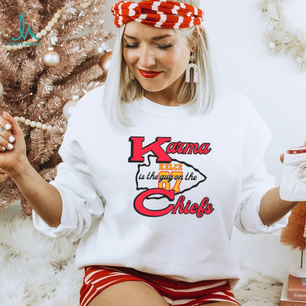 Karma Is The Guy On The Chiefs Travis Kelce 87 Shirt Karma Is The Guy On The Chiefs Travis Kelce 87 Shirt