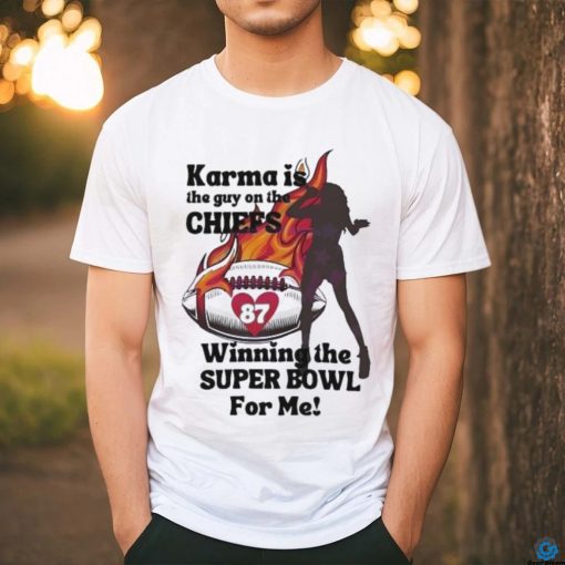 Karma Is The Guy On The Chiefs Winning The Super Bowl Shirt