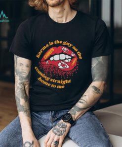 Karma Is The Guy on The Chiefs Coming Straight Home to Me Lips Kansas City Chiefs Shirt