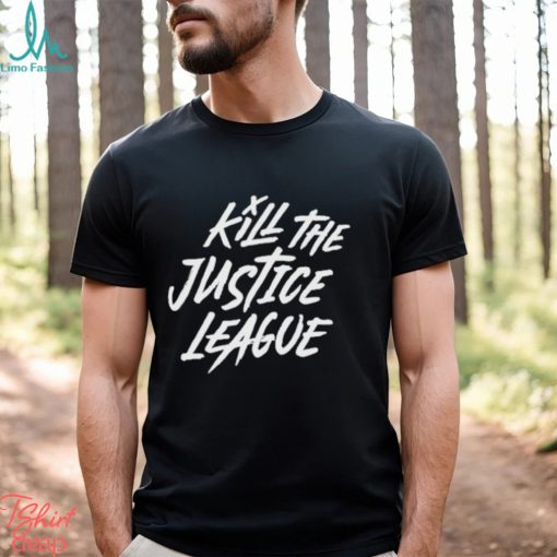 Kill The Justice League Shirt