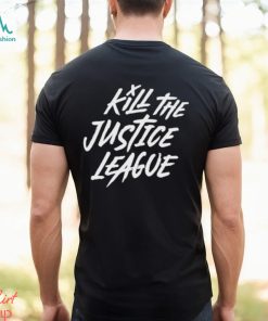 Kill The Justice League Shirt