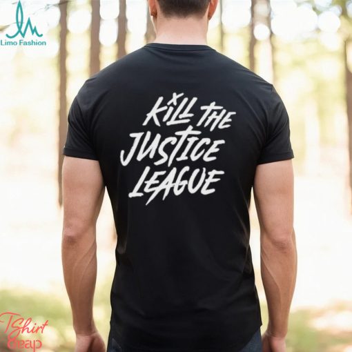 Kill The Justice League Shirt
