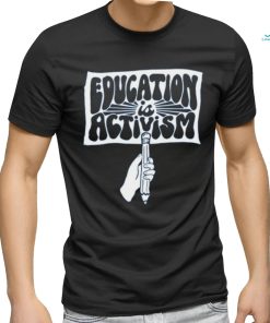 Kindcotton Education Is Activism Shirt