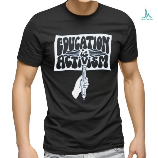 Kindcotton Education Is Activism Shirt