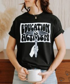 Kindcotton Education Is Activism Shirt