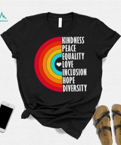 Kindness peace equality love inclusion hope diversity rainbow shirt