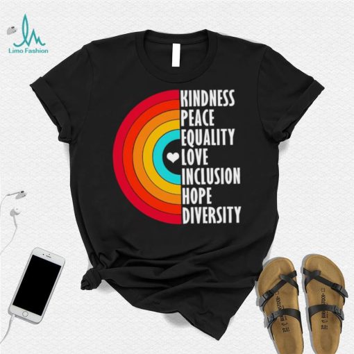 Kindness peace equality love inclusion hope diversity rainbow shirt