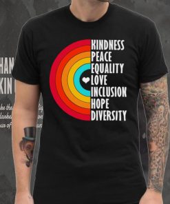Kindness peace equality love inclusion hope diversity rainbow shirt