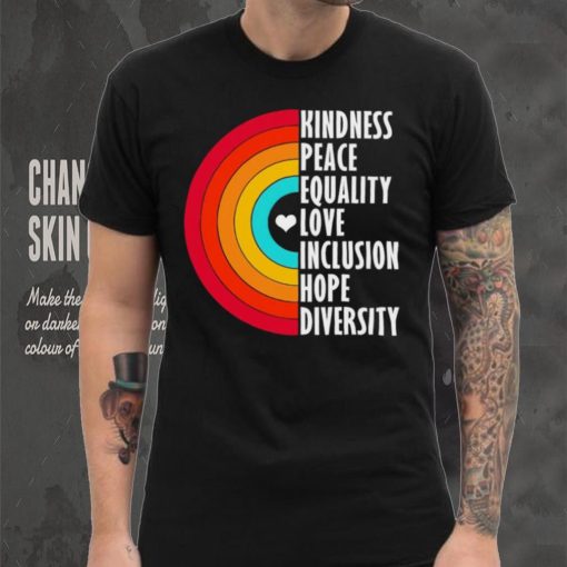 Kindness peace equality love inclusion hope diversity rainbow shirt
