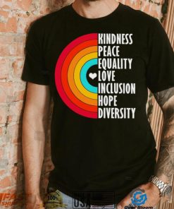 Kindness peace equality love inclusion hope diversity rainbow shirt
