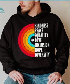 Kindness peace equality love inclusion hope diversity rainbow shirt