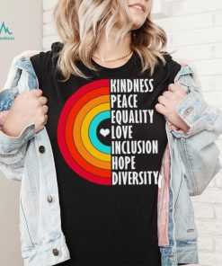Kindness peace equality love inclusion hope diversity rainbow shirt