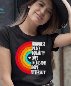 Kindness peace equality love inclusion hope diversity rainbow shirt