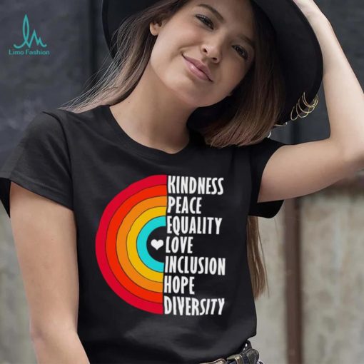Kindness peace equality love inclusion hope diversity rainbow shirt