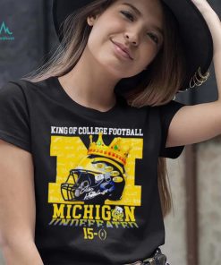 King of College football Michigan Wolverines 15 0 shirt, hoodie, sweater, long sleeve and tank top King of College football Michigan Wolverines 15 0 shirt