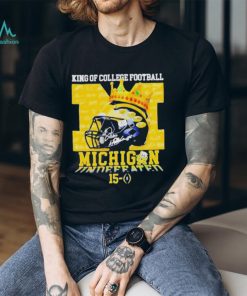 King of college Football Michigan wolverines 15 0 shirt, hoodie, sweater, long sleeve and tank top King of college Football Michigan wolverines 15 0 shirt
