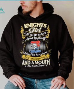 Knights Girl Hated By Many Loved By Plenty Heart On Her Sleeve Fine In Her Soul And A Mouth She Can’t Control Logo Shirt