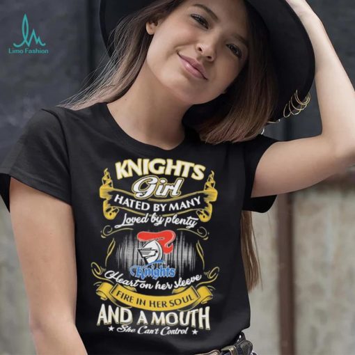 Knights Girl Hated By Many Loved By Plenty Heart On Her Sleeve Fine In Her Soul And A Mouth She Can’t Control Logo Shirt