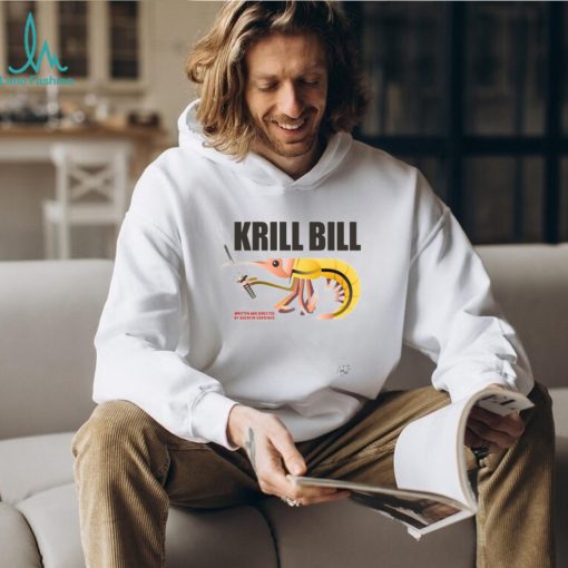 Krill Bill written and directed by quentin sardine t shirt