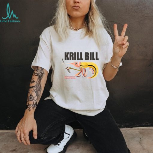Krill Bill written and directed by quentin sardine t shirt