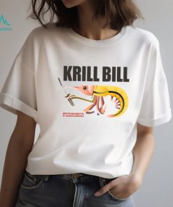 Krill Bill written and directed by quentin sardine t shirt