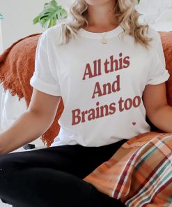 Kristin Jones All This And Brains Too t shirt