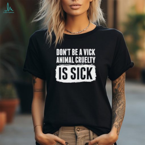 Kyle Farnsworth Don’t Be A Vick Animal Cruelty Is Sick Shirt