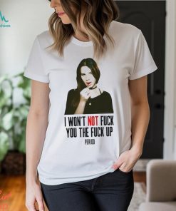 Lana Del Rey I Won’t Not Fuck You The Fuck Up Period Shirt