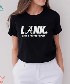 Lank lost a ‘notha ‘kruit shirt