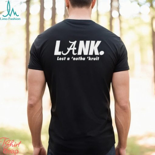 Lank lost a ‘notha ‘kruit shirt