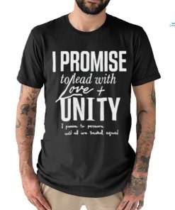 LeBron James I Promise To Lead With Love Unity I Promise To Persevere Until All Are Treated Equal Shirt
