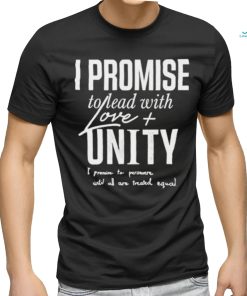 LeBron James I Promise To Lead With Love Unity I Promise To Persevere Until All Are Treated Equal Shirt
