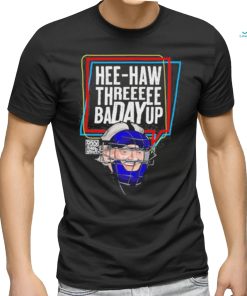 Lebatardaf merch hee haw threeeee badayup T shirt