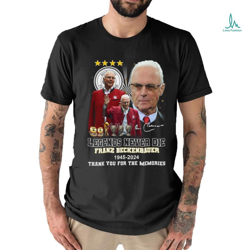 Legends never die franz beckenbauer 1945 2024 thank you for the memories shirt Legends never die franz beckenbauer 1945 2024 thank you for the memories shirt