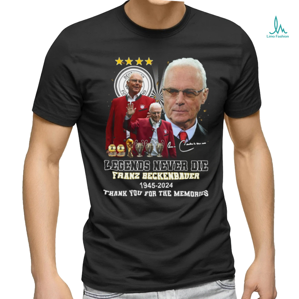 Legends never die franz beckenbauer 1945 2024 thank you for the memories shirt Legends never die franz beckenbauer 1945 2024 thank you for the memories shirt